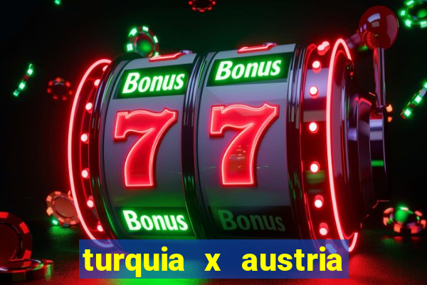 turquia x austria onde assistir